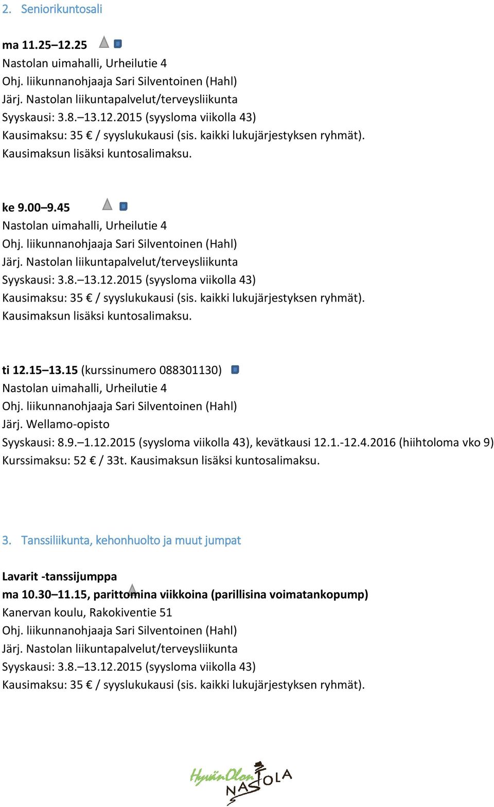 1.-12.4.2016 (hiihtoloma vko 9) Kurssimaksu: 52 / 33