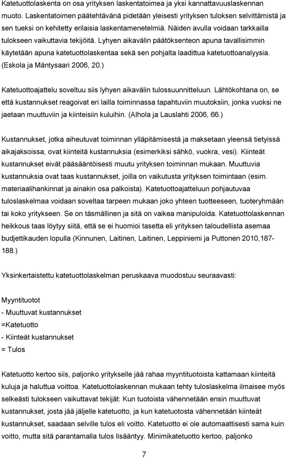 Näiden avulla voidaan tarkkailla tulokseen vaikuttavia tekijöitä.