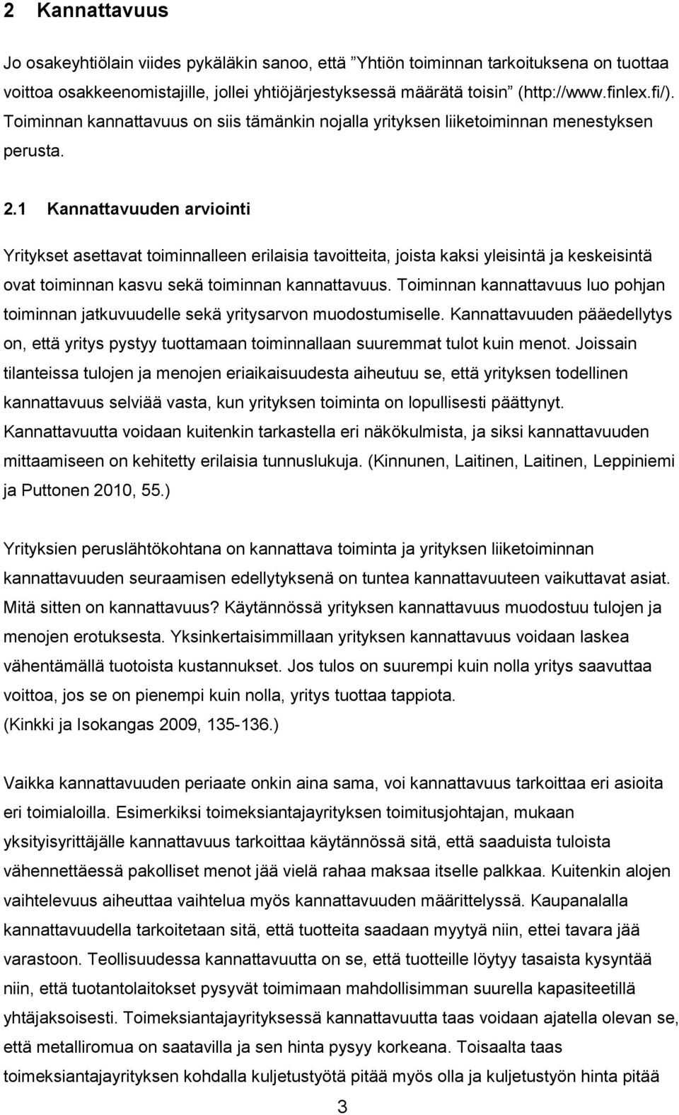 1 Kannattavuuden arviointi Yritykset asettavat toiminnalleen erilaisia tavoitteita, joista kaksi yleisintä ja keskeisintä ovat toiminnan kasvu sekä toiminnan kannattavuus.
