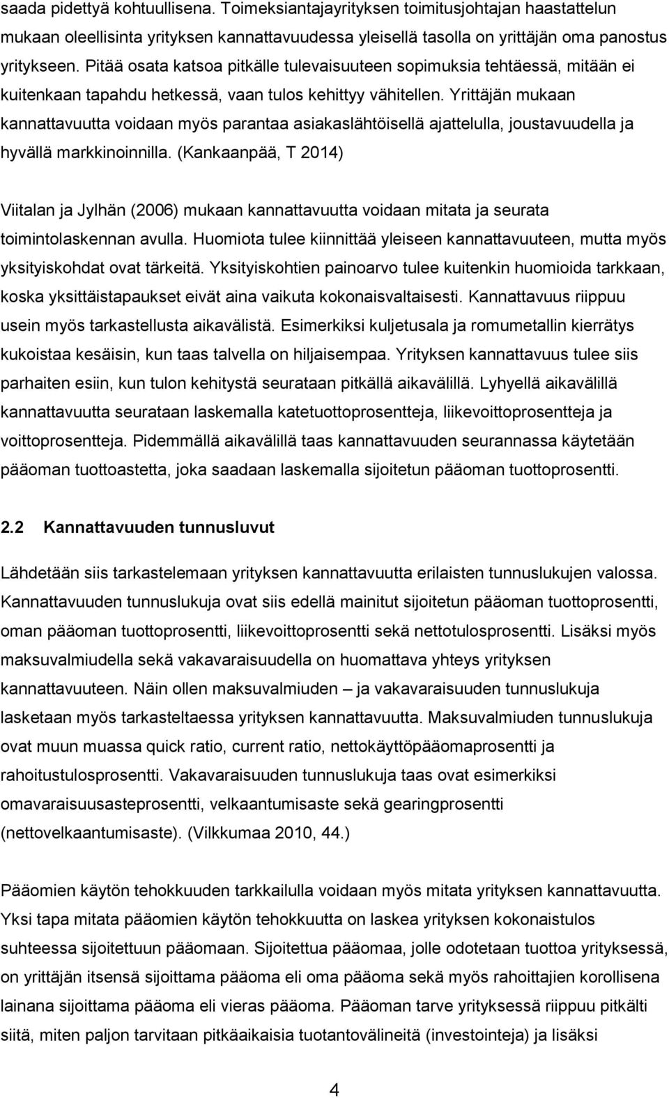 Yrittäjän mukaan kannattavuutta voidaan myös parantaa asiakaslähtöisellä ajattelulla, joustavuudella ja hyvällä markkinoinnilla.