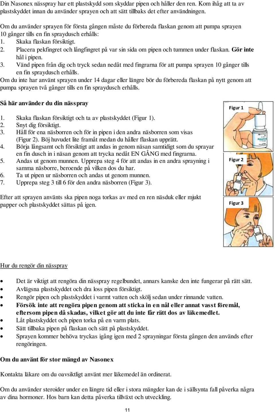 Placera pekfingret och långfingret på var sin sida om pipen och tummen under flaskan. Gör inte hål i pipen. 3.