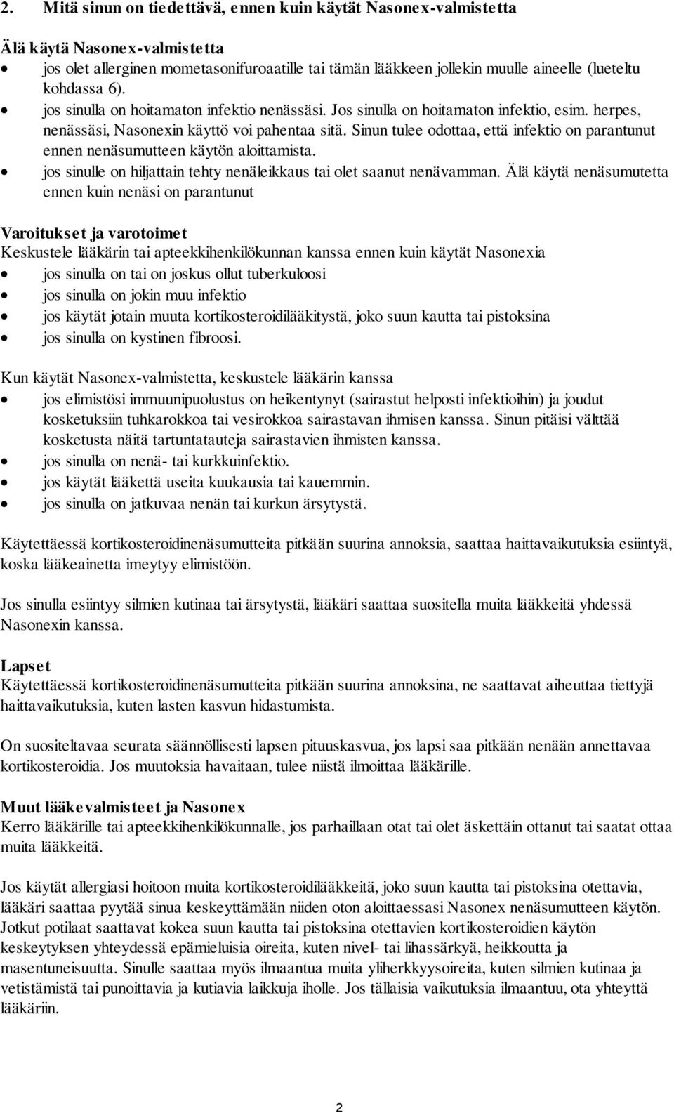 Sinun tulee odottaa, että infektio on parantunut ennen nenäsumutteen käytön aloittamista. jos sinulle on hiljattain tehty nenäleikkaus tai olet saanut nenävamman.