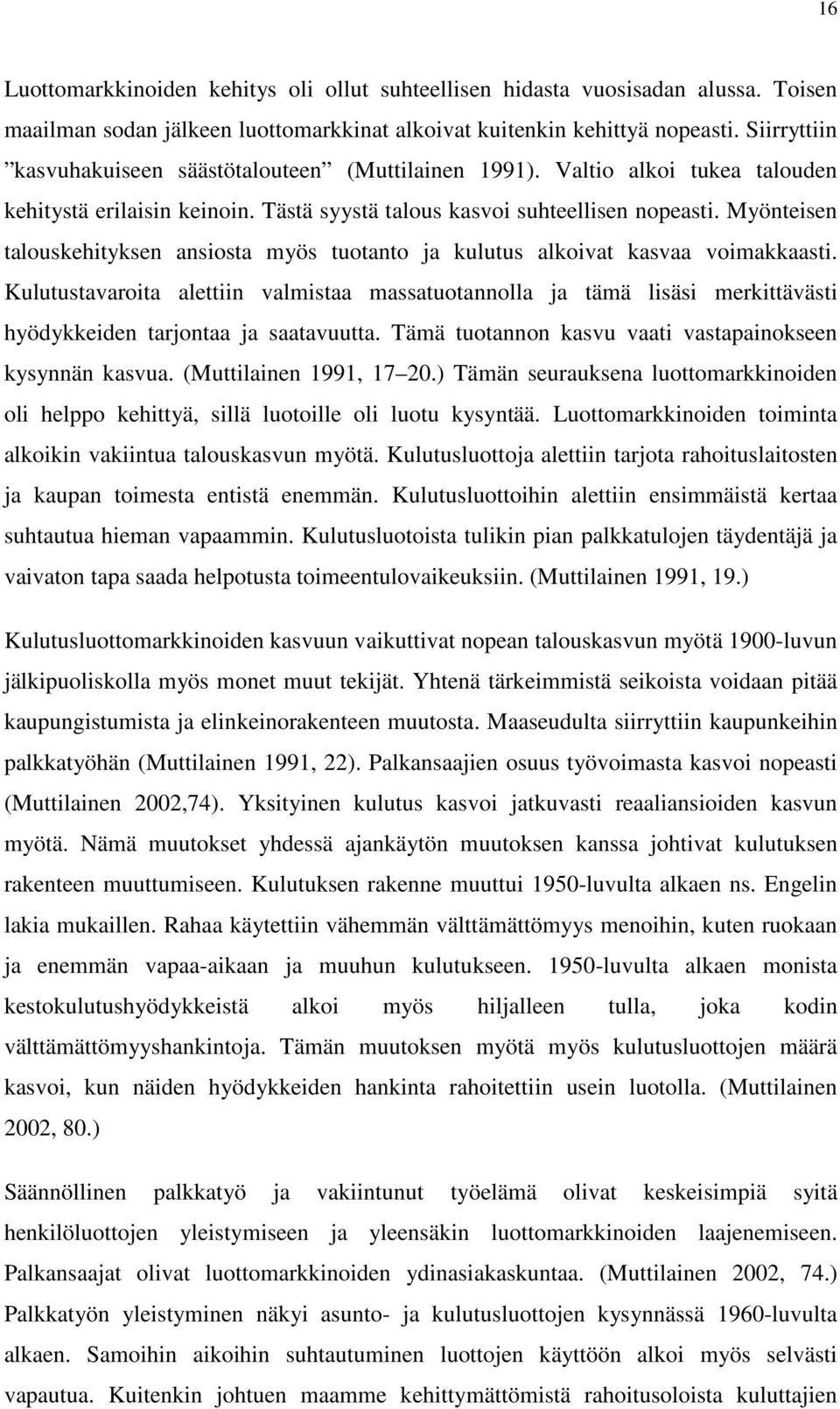 Myönteisen talouskehityksen ansiosta myös tuotanto ja kulutus alkoivat kasvaa voimakkaasti.