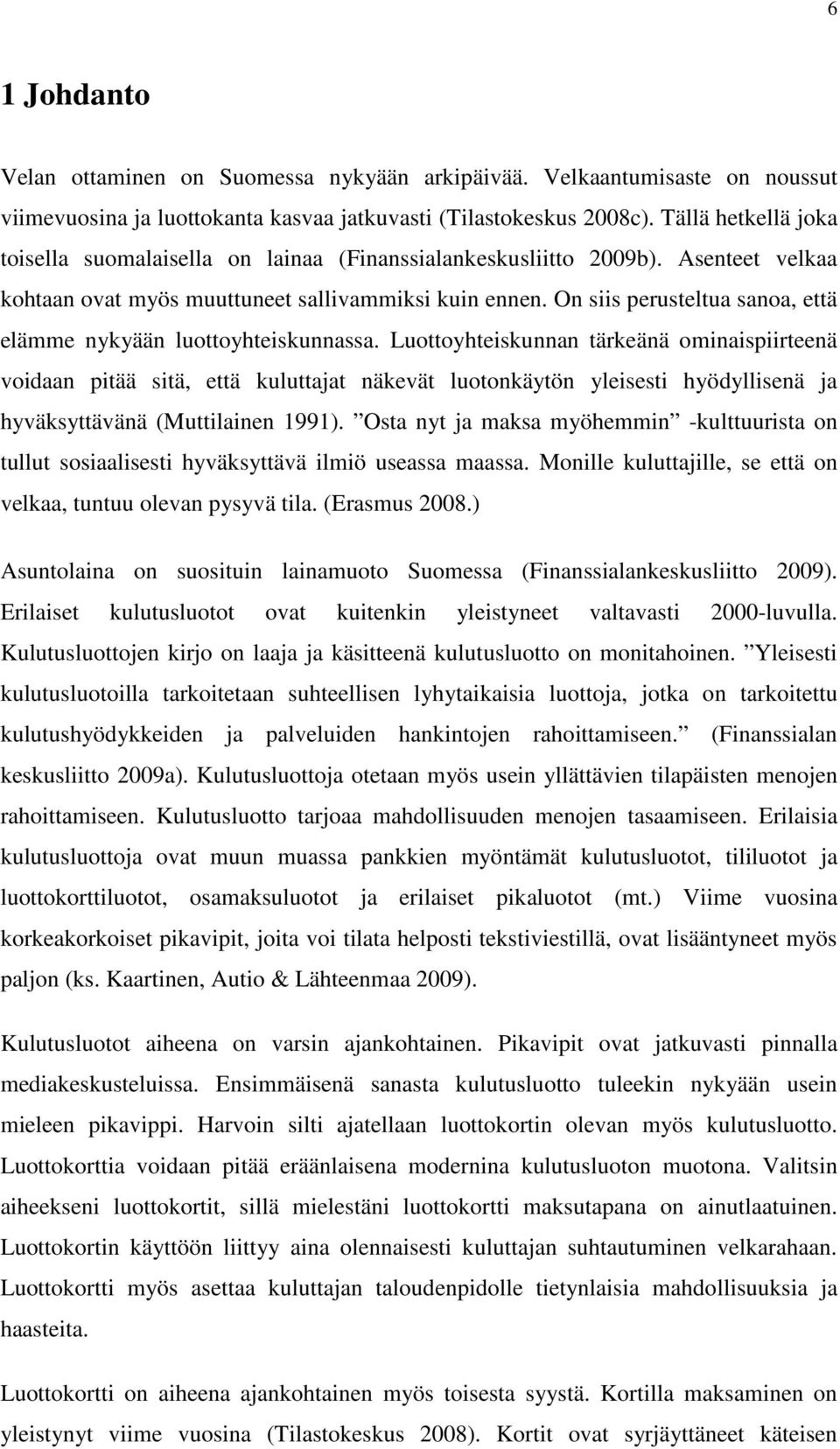 On siis perusteltua sanoa, että elämme nykyään luottoyhteiskunnassa.