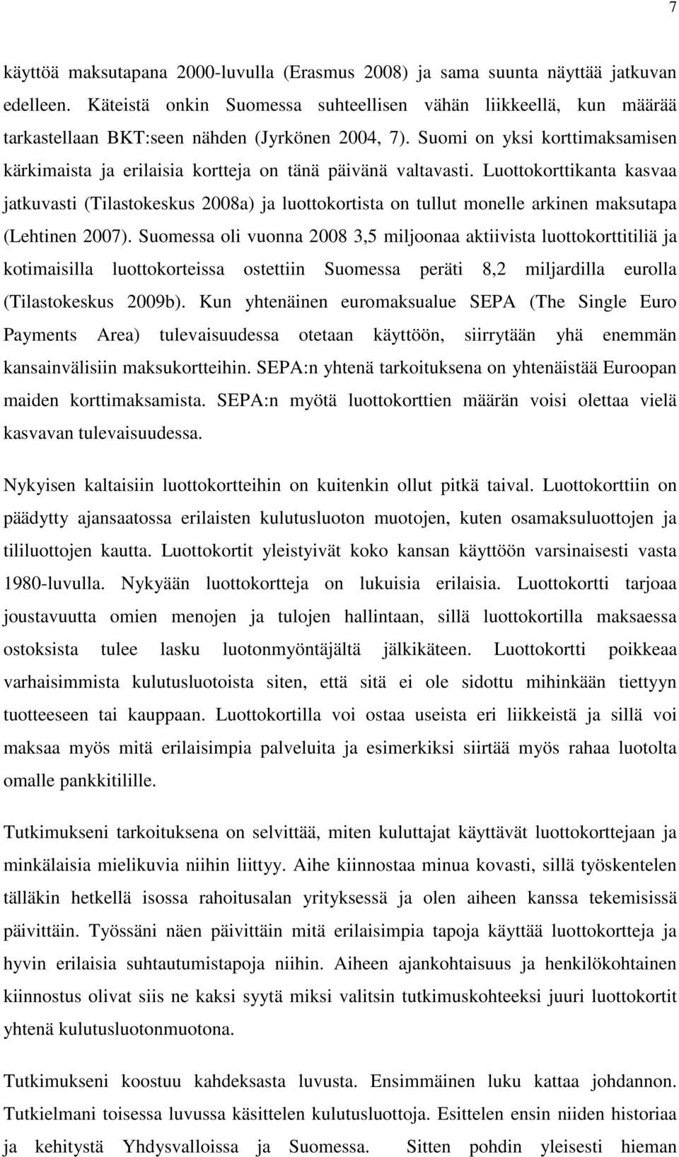 Suomi on yksi korttimaksamisen kärkimaista ja erilaisia kortteja on tänä päivänä valtavasti.