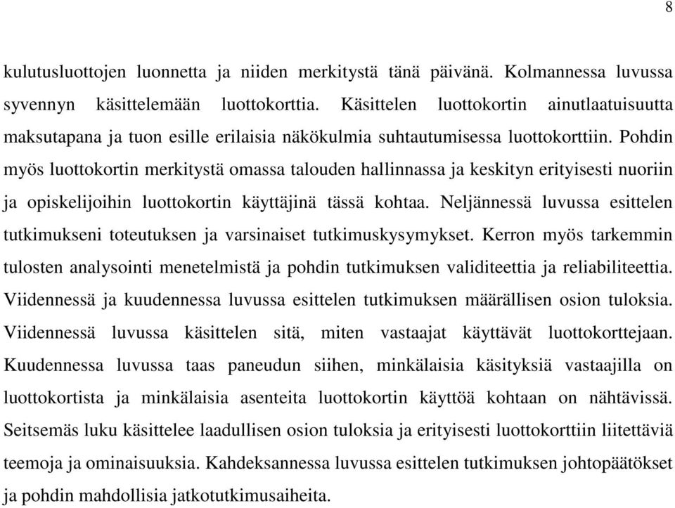 Pohdin myös luottokortin merkitystä omassa talouden hallinnassa ja keskityn erityisesti nuoriin ja opiskelijoihin luottokortin käyttäjinä tässä kohtaa.