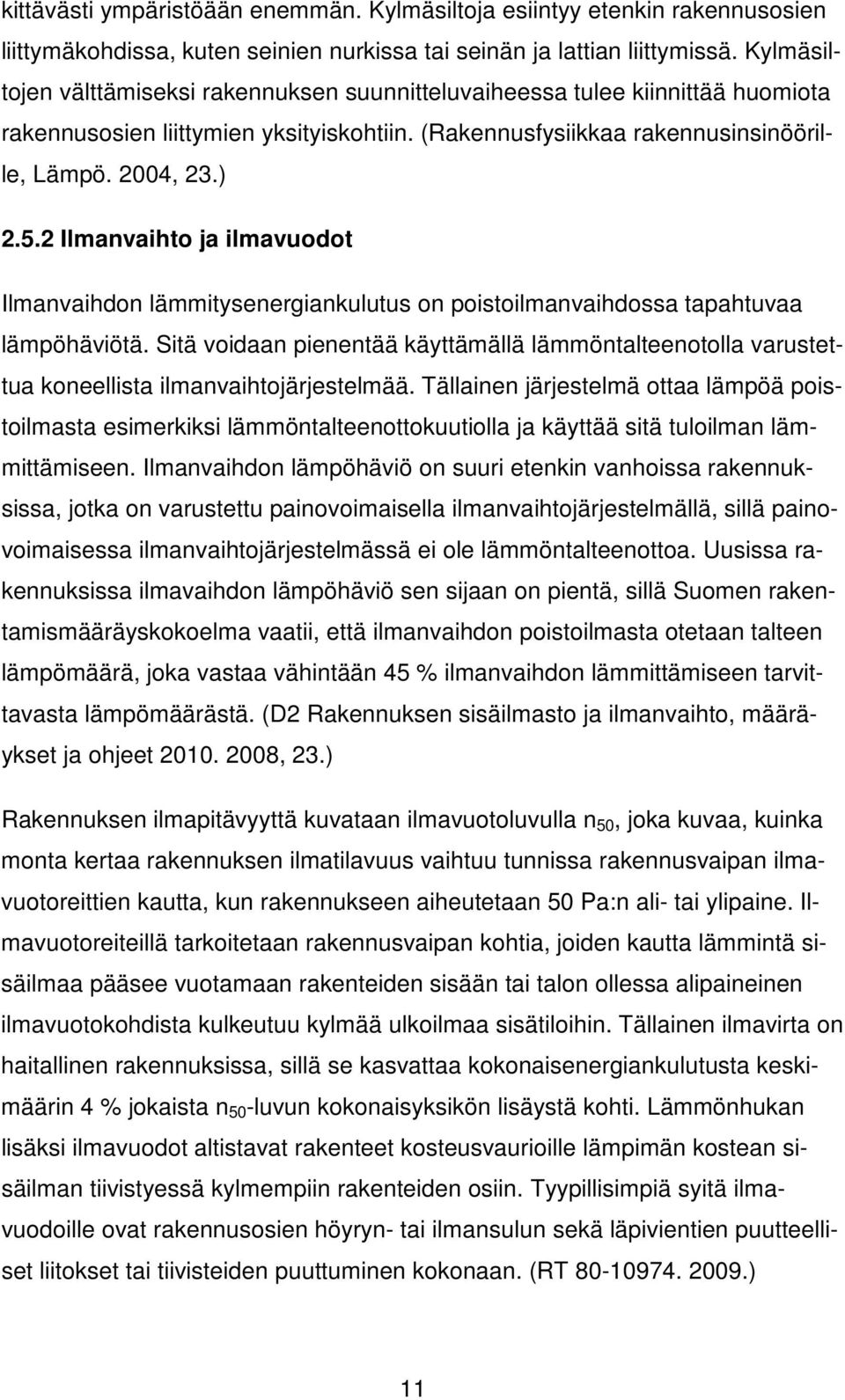 2 Ilmanvaihto ja ilmavuodot Ilmanvaihdon lämmitysenergiankulutus on poistoilmanvaihdossa tapahtuvaa lämpöhäviötä.