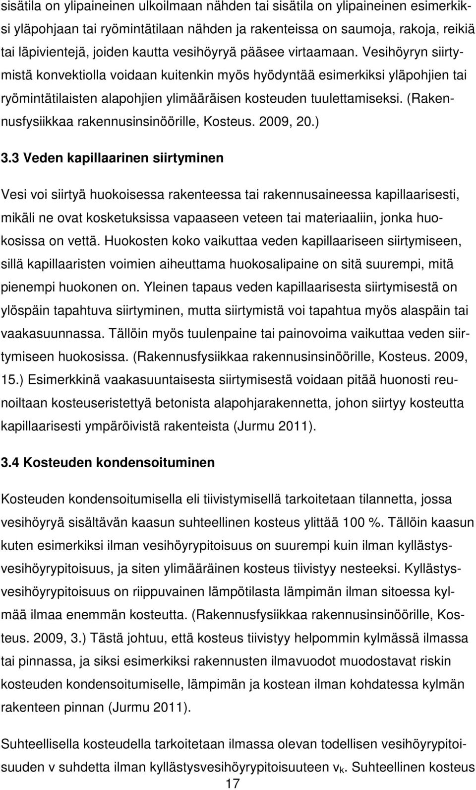 (Rakennusfysiikkaa rakennusinsinöörille, Kosteus. 2009, 20.) 3.