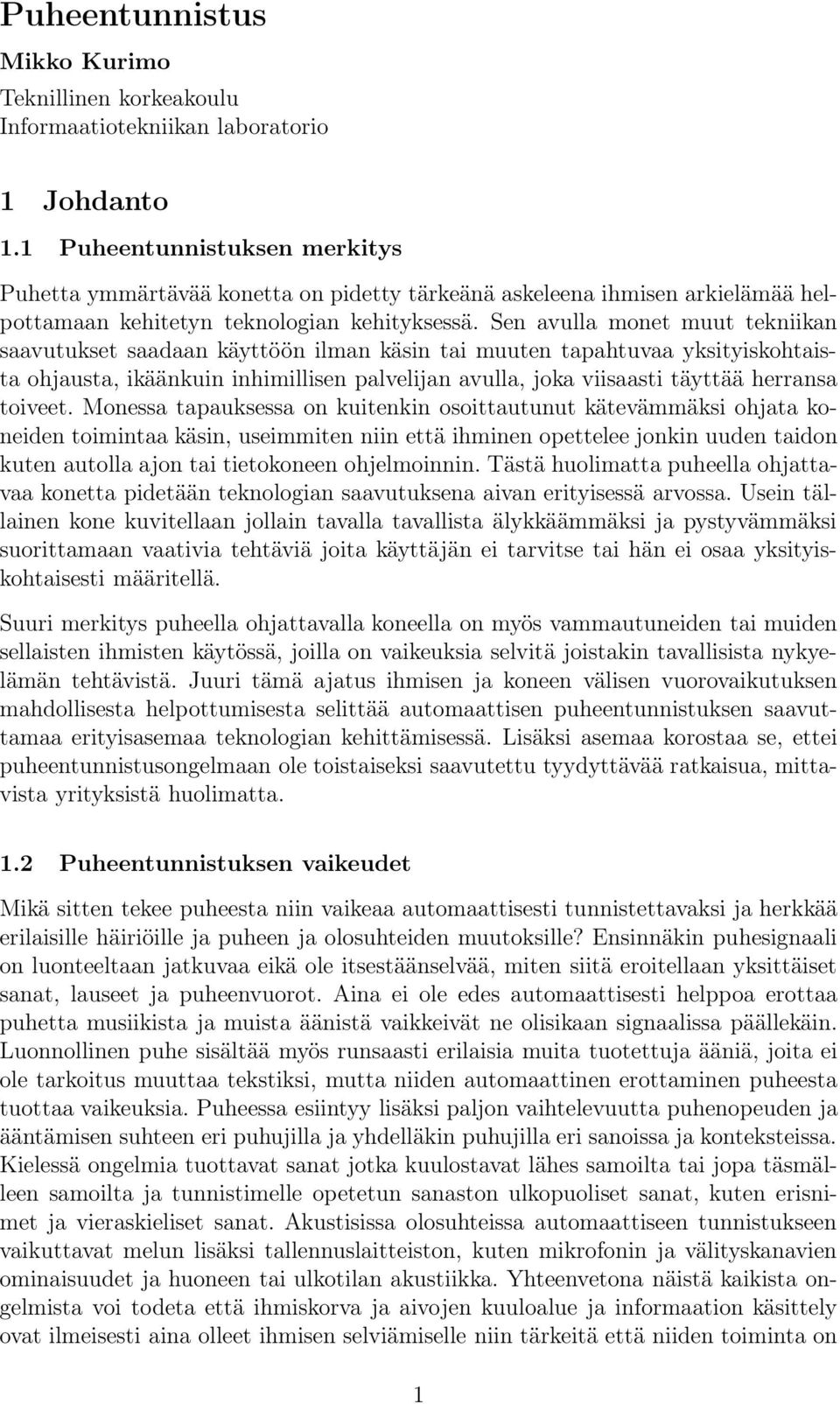 Sen avulla monet muut tekniikan saavutukset saadaan käyttöön ilman käsin tai muuten tapahtuvaa yksityiskohtaista ohjausta, ikäänkuin inhimillisen palvelijan avulla, joka viisaasti täyttää herransa