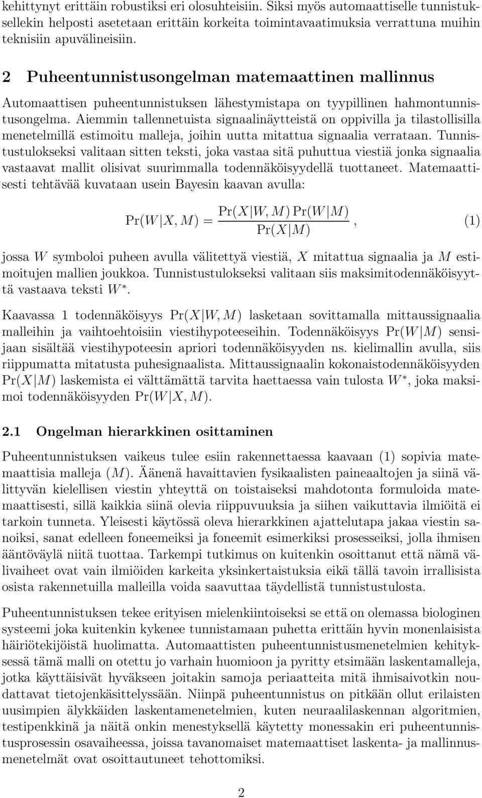 Aiemmin tallennetuista signaalinäytteistä on oppivilla ja tilastollisilla menetelmillä estimoitu malleja, joihin uutta mitattua signaalia verrataan.