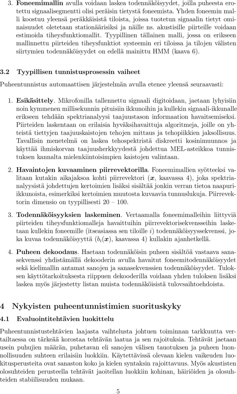 akustisille piirteille voidaan estimoida tiheysfunktiomallit.