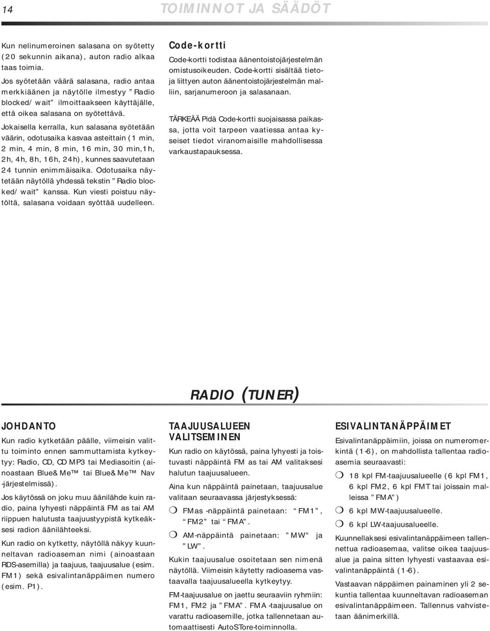 Jokaisella kerralla, kun salasana syötetään väärin, odotusaika kasvaa asteittain (1 min, 2 min, 4 min, 8 min, 16 min, 30 min,1h, 2h, 4h, 8h, 16h, 24h), kunnes saavutetaan 24 tunnin enimmäisaika.