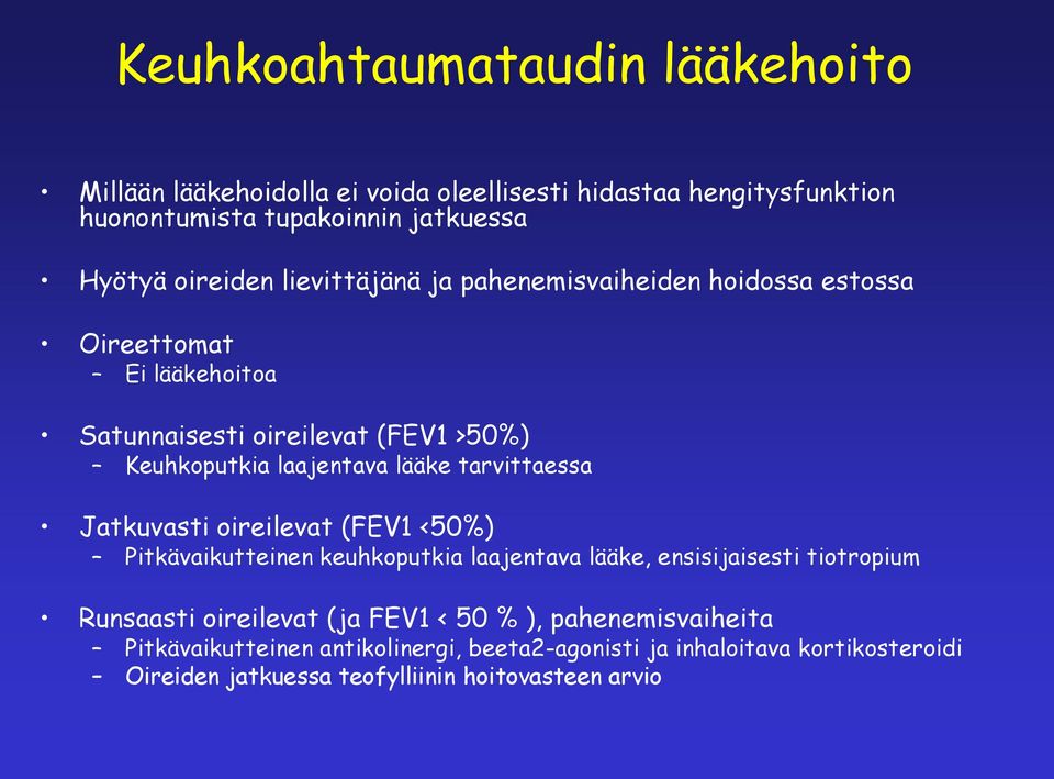 tarvittaessa Jatkuvasti oireilevat (FEV1 <50%) Pitkävaikutteinen keuhkoputkia laajentava lääke, ensisijaisesti tiotropium Runsaasti oireilevat (ja FEV1