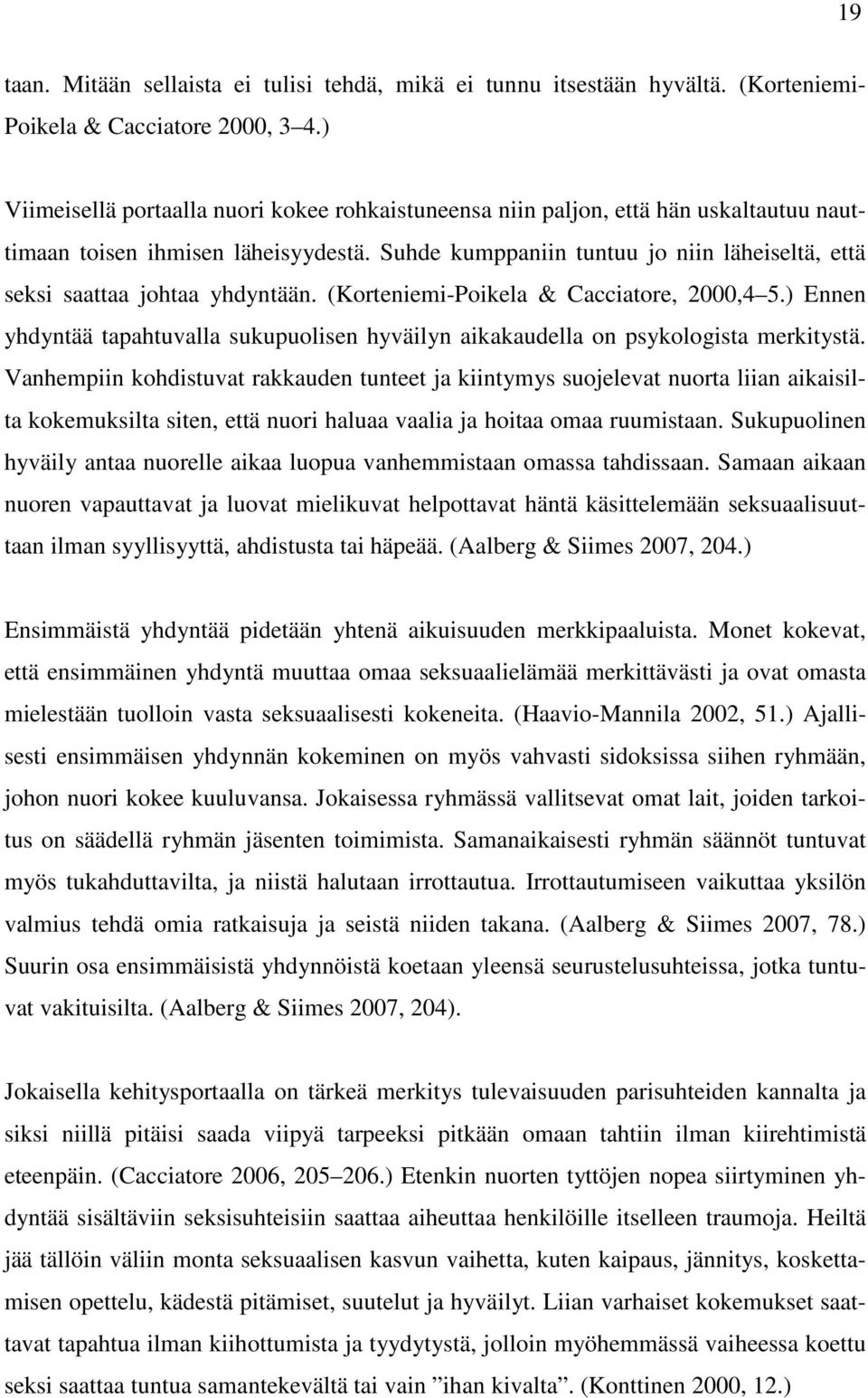 Suhde kumppaniin tuntuu jo niin läheiseltä, että seksi saattaa johtaa yhdyntään. (Korteniemi-Poikela & Cacciatore, 2000,4 5.