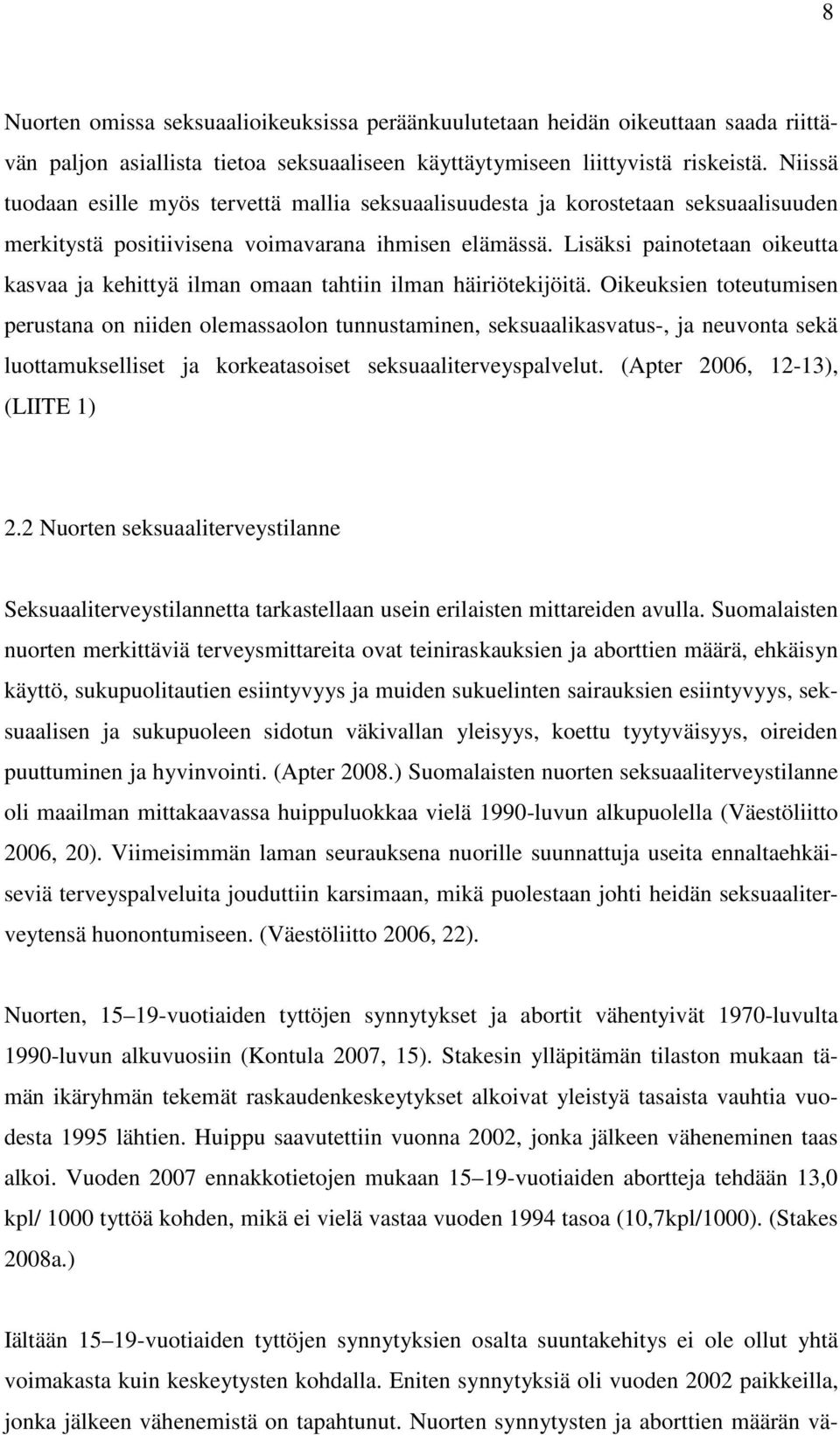 Lisäksi painotetaan oikeutta kasvaa ja kehittyä ilman omaan tahtiin ilman häiriötekijöitä.