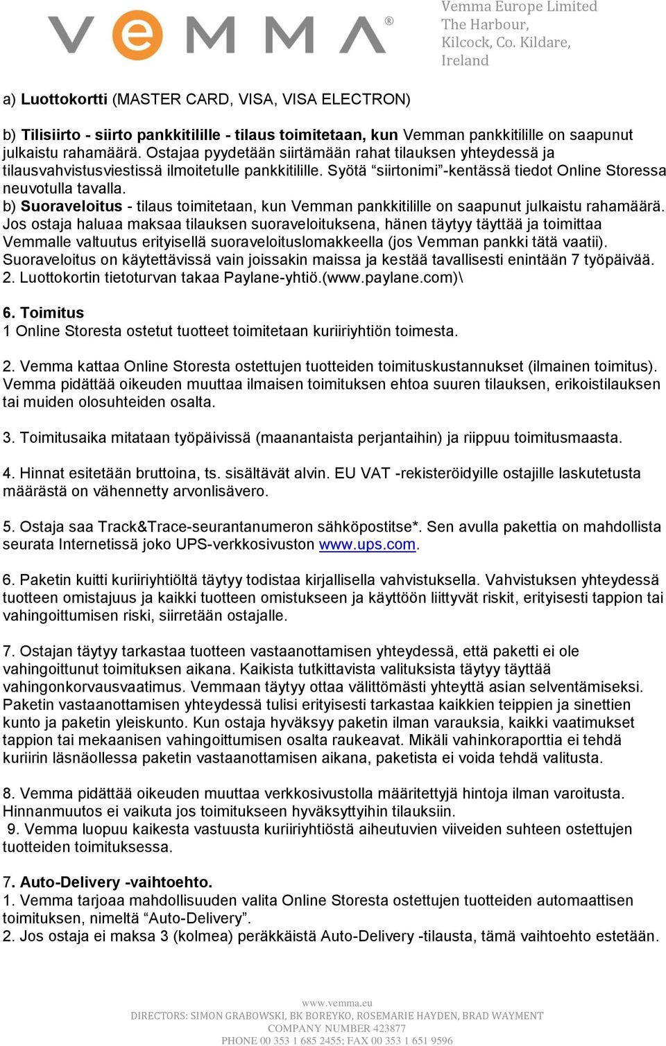 b) Suoraveloitus - tilaus toimitetaan, kun Vemman pankkitilille on saapunut julkaistu rahamäärä.