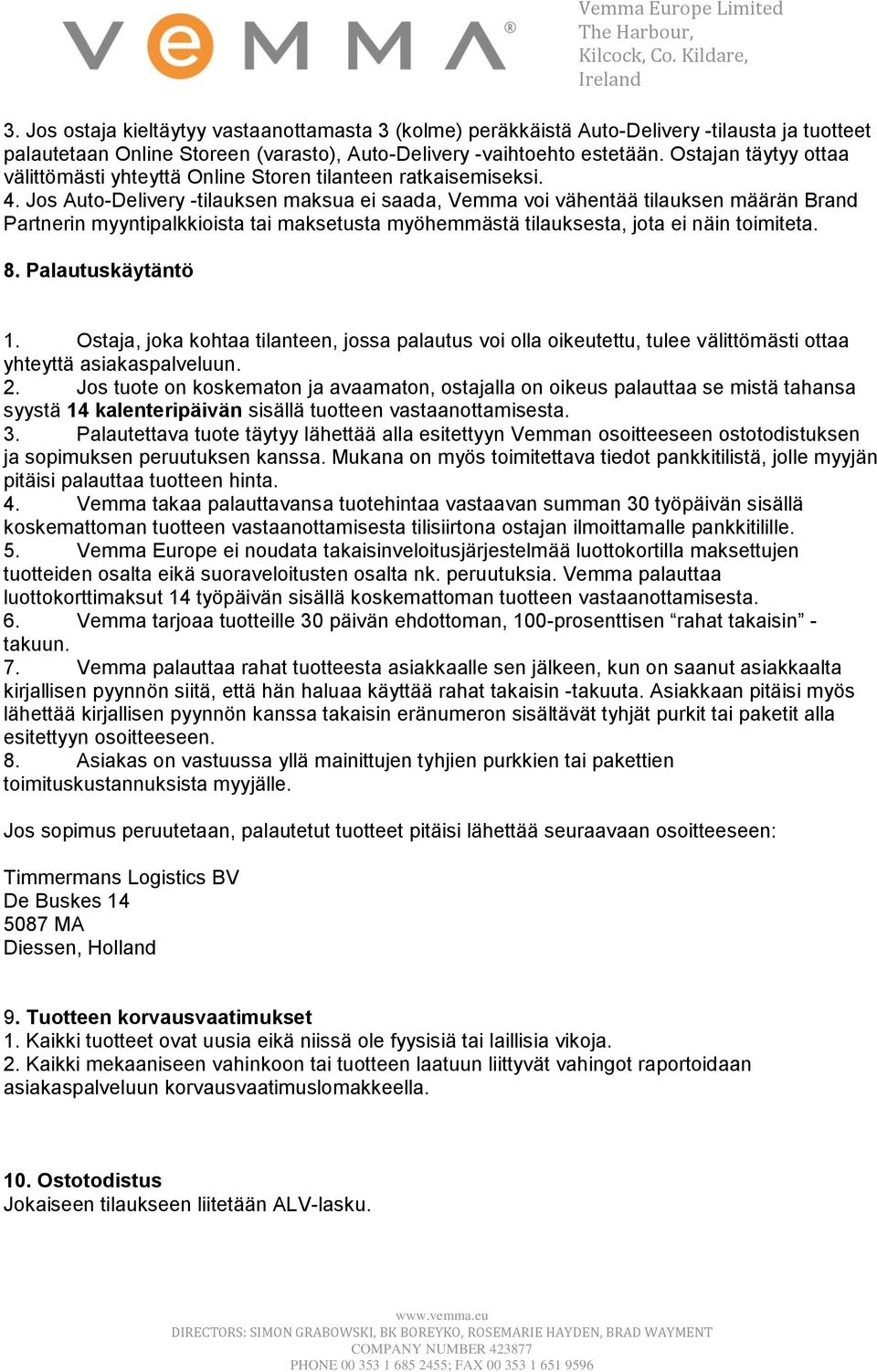 Jos Auto-Delivery -tilauksen maksua ei saada, Vemma voi vähentää tilauksen määrän Brand Partnerin myyntipalkkioista tai maksetusta myöhemmästä tilauksesta, jota ei näin toimiteta. 8.