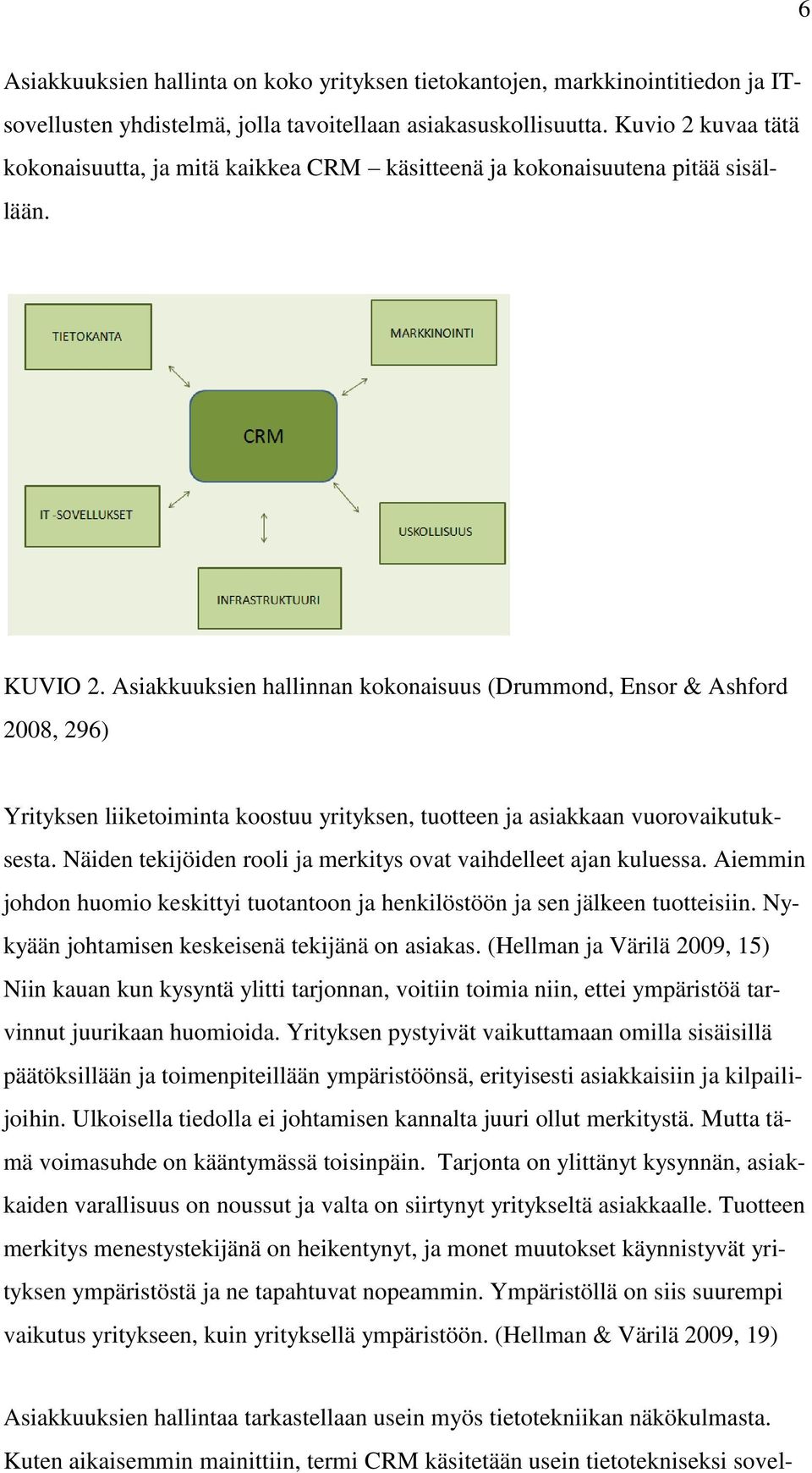 Asiakkuuksien hallinnan kokonaisuus (Drummond, Ensor & Ashford 2008, 296) Yrityksen liiketoiminta koostuu yrityksen, tuotteen ja asiakkaan vuorovaikutuksesta.