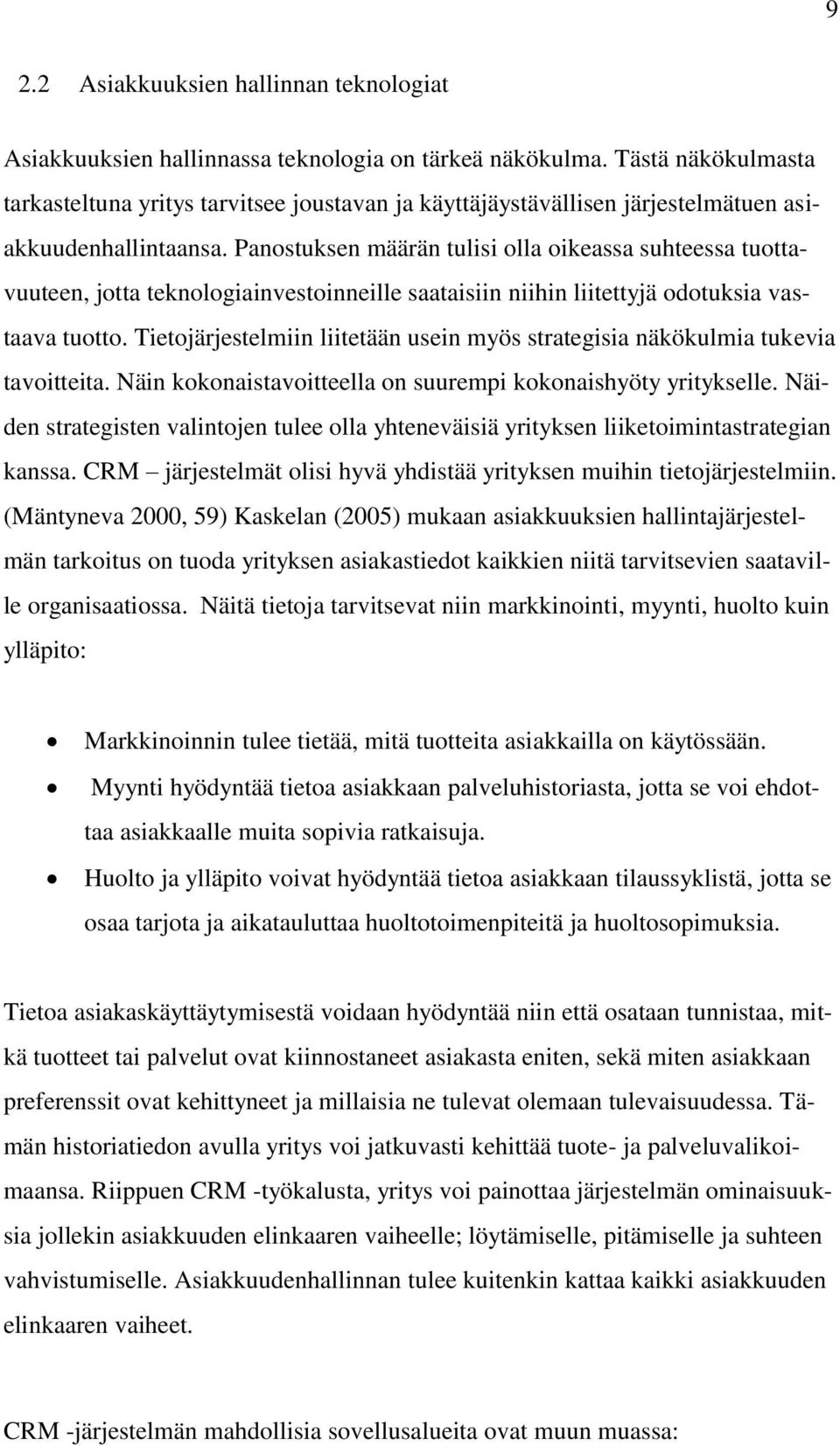 Panostuksen määrän tulisi olla oikeassa suhteessa tuottavuuteen, jotta teknologiainvestoinneille saataisiin niihin liitettyjä odotuksia vastaava tuotto.