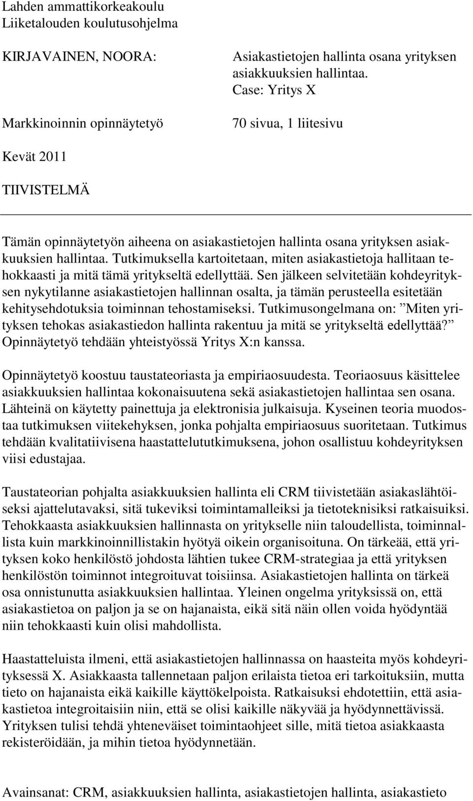 Tutkimuksella kartoitetaan, miten asiakastietoja hallitaan tehokkaasti ja mitä tämä yritykseltä edellyttää.