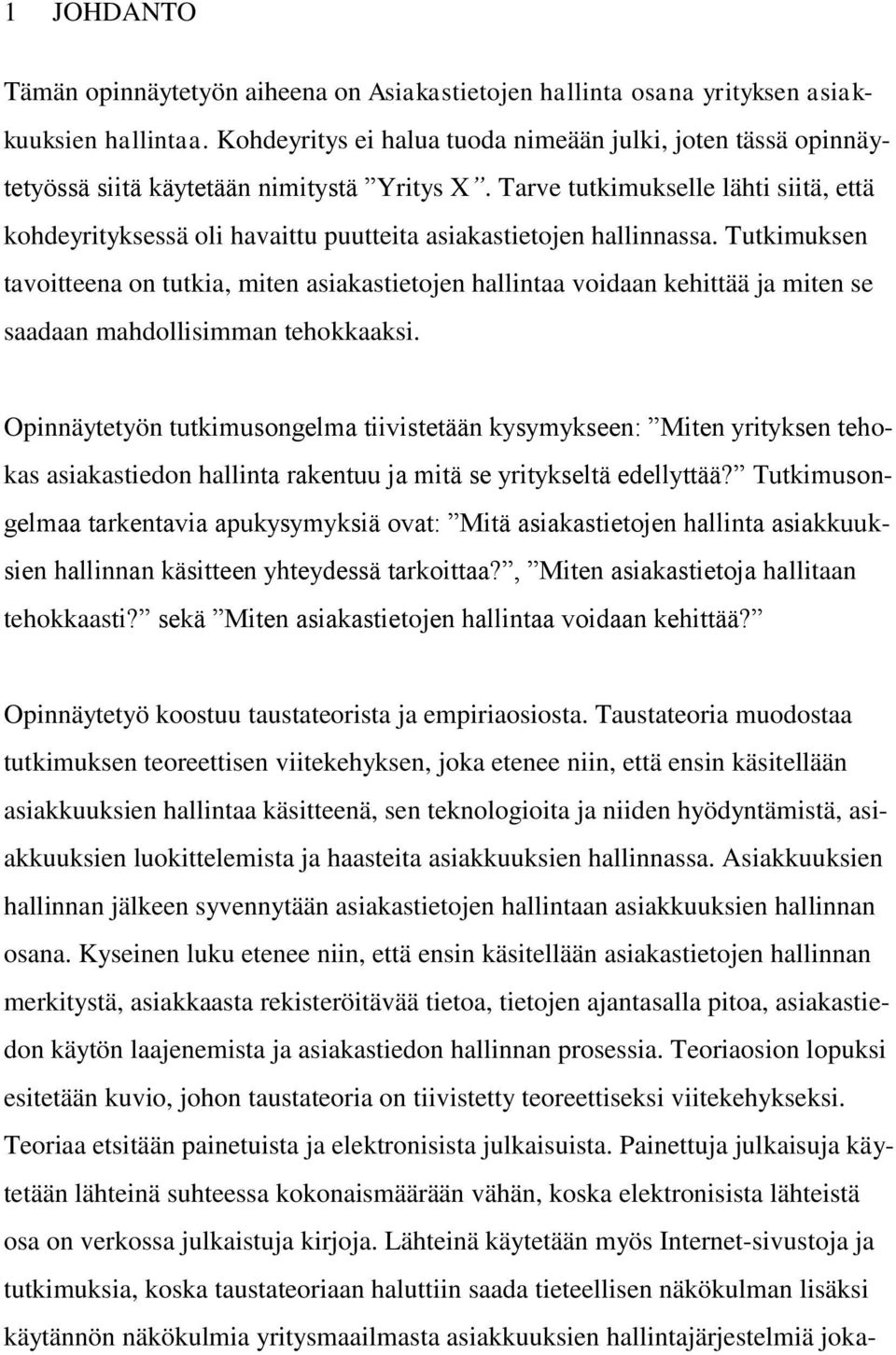 Tarve tutkimukselle lähti siitä, että kohdeyrityksessä oli havaittu puutteita asiakastietojen hallinnassa.