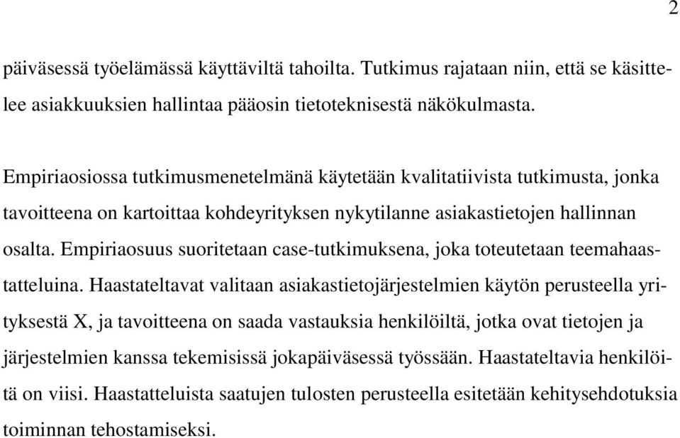 Empiriaosuus suoritetaan case-tutkimuksena, joka toteutetaan teemahaastatteluina.