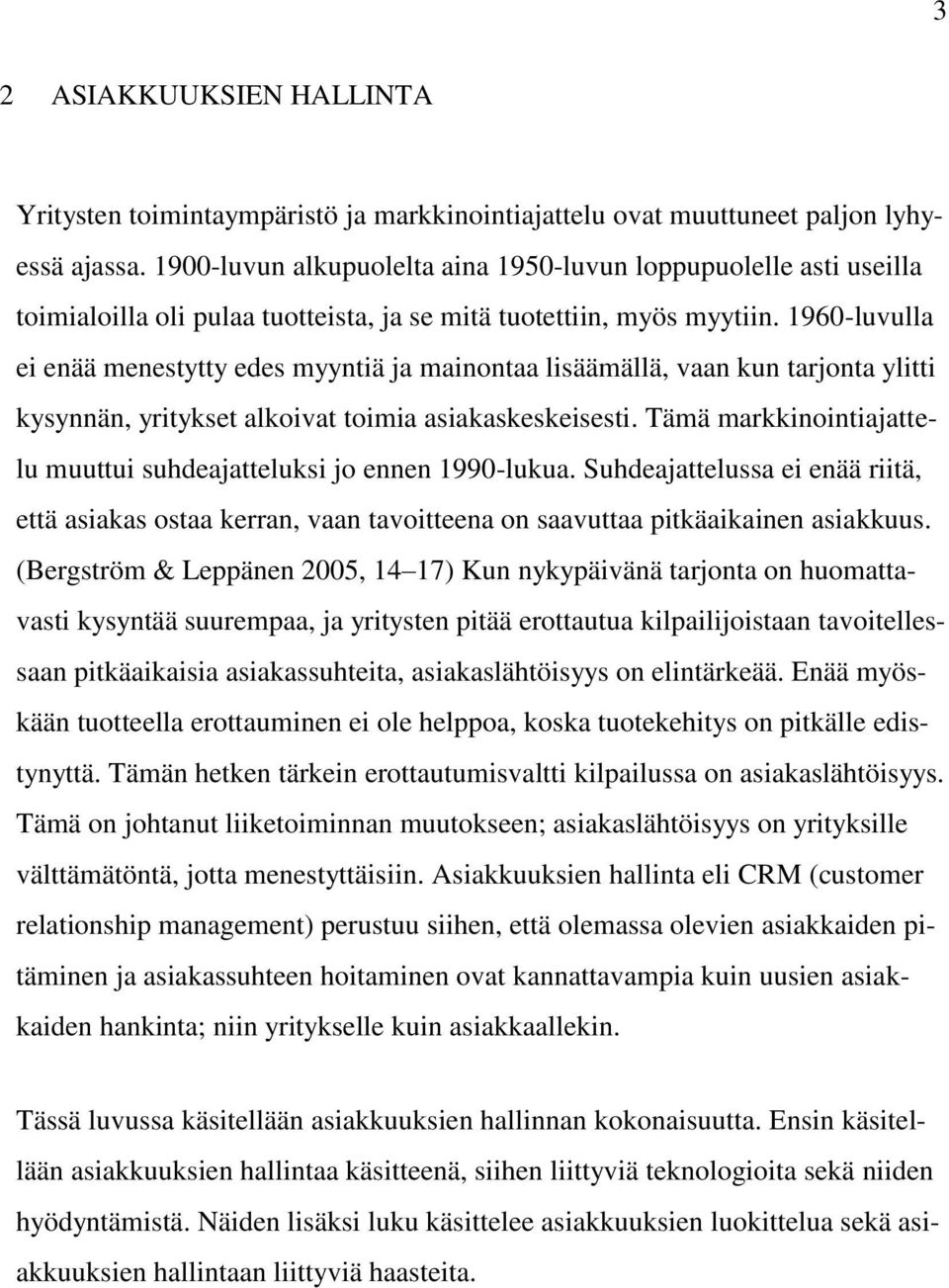 1960-luvulla ei enää menestytty edes myyntiä ja mainontaa lisäämällä, vaan kun tarjonta ylitti kysynnän, yritykset alkoivat toimia asiakaskeskeisesti.