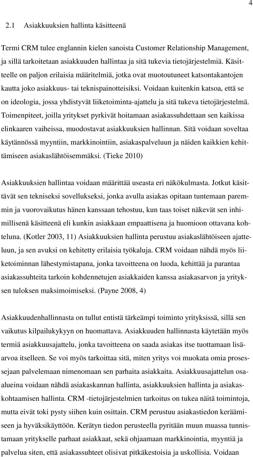 Voidaan kuitenkin katsoa, että se on ideologia, jossa yhdistyvät liiketoiminta-ajattelu ja sitä tukeva tietojärjestelmä.