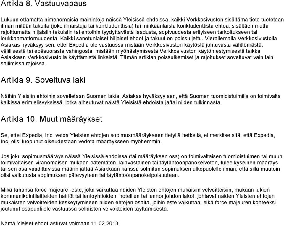 minkäänlaista konkludenttista ehtoa, sisältäen mutta rajoittumatta hiljaisiin takuisiin tai ehtoihin tyydyttävästä laadusta, sopivuudesta erityiseen tarkoitukseen tai loukkaamattomuudesta.