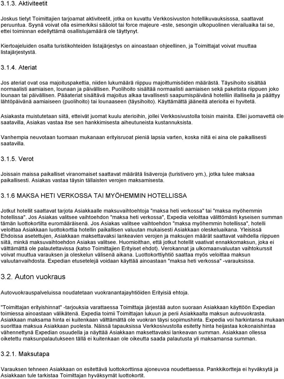 Kiertoajeluiden osalta turistikohteiden listajärjestys on ainoastaan ohjeellinen, ja Toimittajat voivat muuttaa listajärjestystä. 3.1.4.