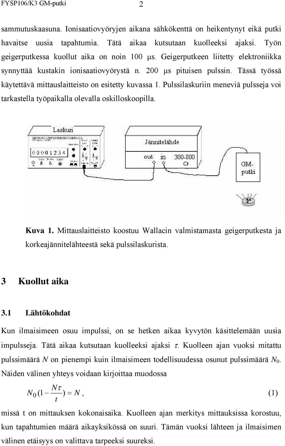 Tässä työssä käytettävä mittauslaitteisto on esitetty kuvassa 1. Pulssilaskuriin meneviä pulsseja voi tarkastella työpaikalla olevalla oskilloskoopilla. Kuva 1.