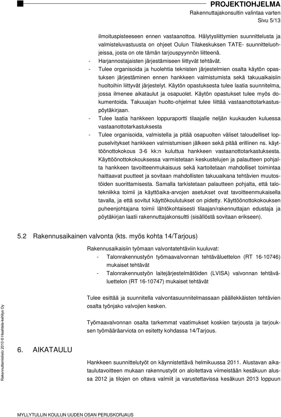 - Harjannostajaisten järjestämiseen liittyvät tehtävät.