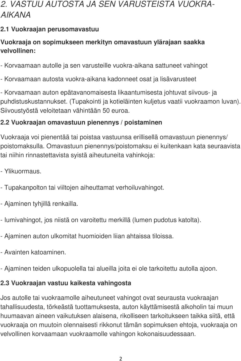 vuokra-aikana kadonneet osat ja lisävarusteet - Korvaamaan auton epätavanomaisesta likaantumisesta johtuvat siivous- ja puhdistuskustannukset.