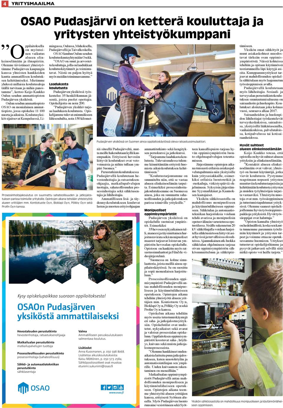 Mietimme yhdessä millaisia koulutusaloja täällä tarvitaan ja mihin panostamme, kertoo Keijo Kaukko Oulun seudun ammattiopiston Pudasjärven yksiköstä.