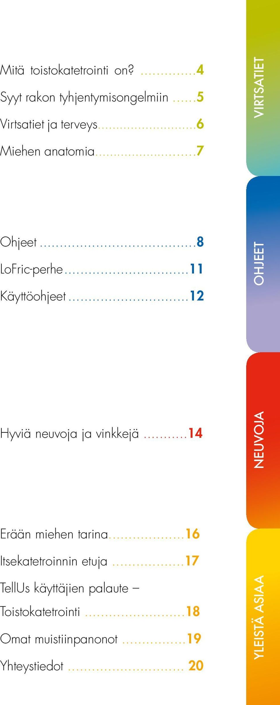 ..12 OHJEET Hyviä neuvoja ja vinkkejä...14 NEUVOJA Erään miehen tarina.