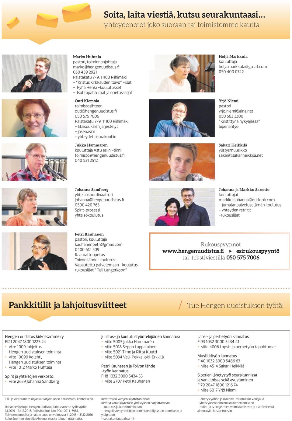 fi 050 575 7006 Palstakatu 7-9, 11100 Riihimäki - tilaisuuksien järjestelyt - jäsenasiat - yhteydet seurakuntiin Jukka Hammarèn kouluttaja Astu esiin tiimi toimisto@hengenuudistus.