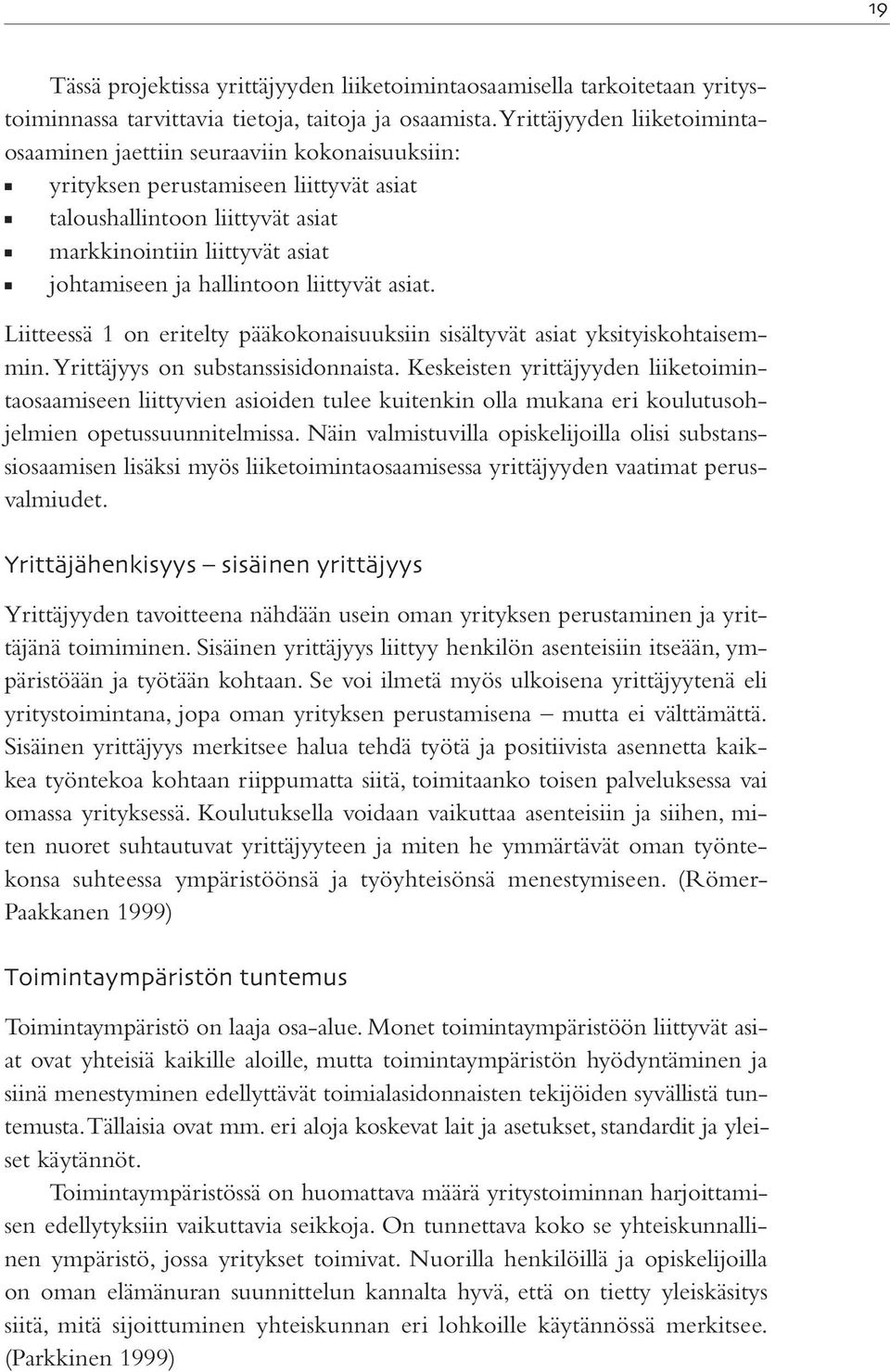 hallintoon liittyvät asiat. Liitteessä 1 on eritelty pääkokonaisuuksiin sisältyvät asiat yksityiskohtaisemmin. Yrittäjyys on substanssisidonnaista.