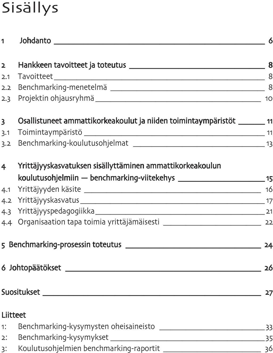 ammattikorkeakoulun koulutusohjelmiin benchmarking-viitekehys. Yrittäjyyden käsite. Yrittäjyyskasvatus. Yrittäjyyspedagogiikka.