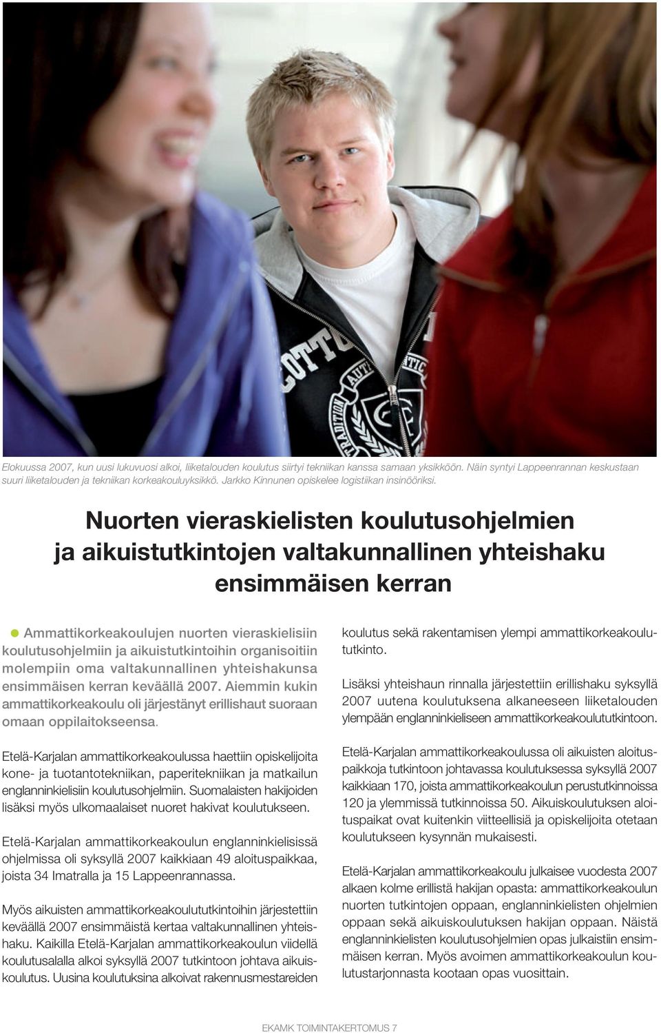 Nuorten vieraskielisten koulutusohjelmien ja aikuistutkintojen valtakunnallinen yhteishaku ensimmäisen kerran Ammattikorkeakoulujen nuorten vieraskielisiin koulutusohjelmiin ja aikuistutkintoihin