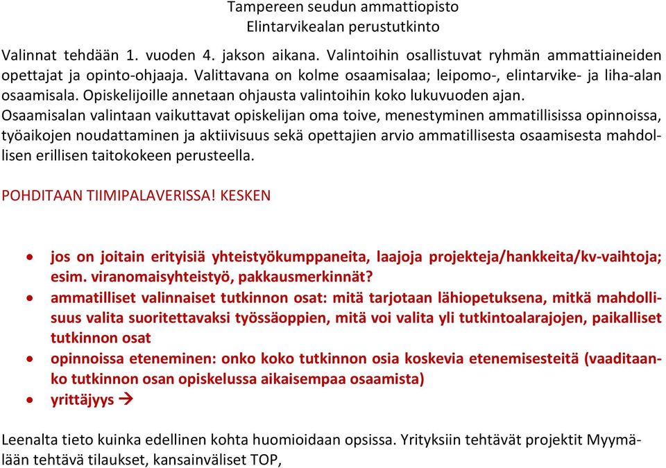 Osaamisalan valintaan vaikuttavat opiskelijan oma toive, menestyminen ammatillisissa opinnoissa, työaikojen noudattaminen ja aktiivisuus sekä opettajien arvio ammatillisesta osaamisesta mahdollisen