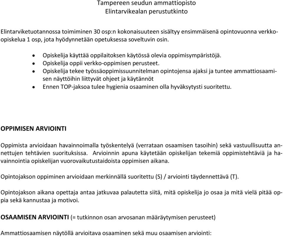 Opiskelija tekee työssäoppimissuunnitelman opintojensa ajaksi ja tuntee ammattiosaamisen näyttöihin liittyvät ohjeet ja käytännöt Ennen TOP-jaksoa tulee hygienia osaaminen olla hyväksytysti