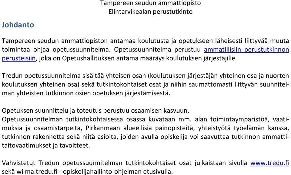 Tredun opetussuunnitelma sisältää yhteisen osan (koulutuksen järjestäjän yhteinen osa ja nuorten koulutuksen yhteinen osa) sekä tutkintokohtaiset osat ja niihin saumattomasti liittyvän suunnitelman