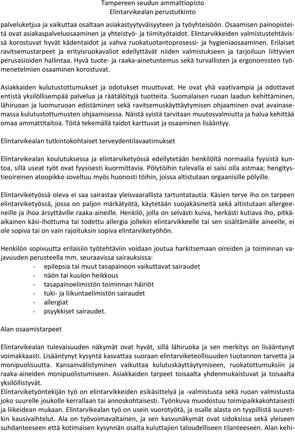 Erilaiset ravitsemustarpeet ja erityisruokavaliot edellyttävät niiden valmistukseen ja tarjoiluun liittyvien perusasioiden hallintaa.