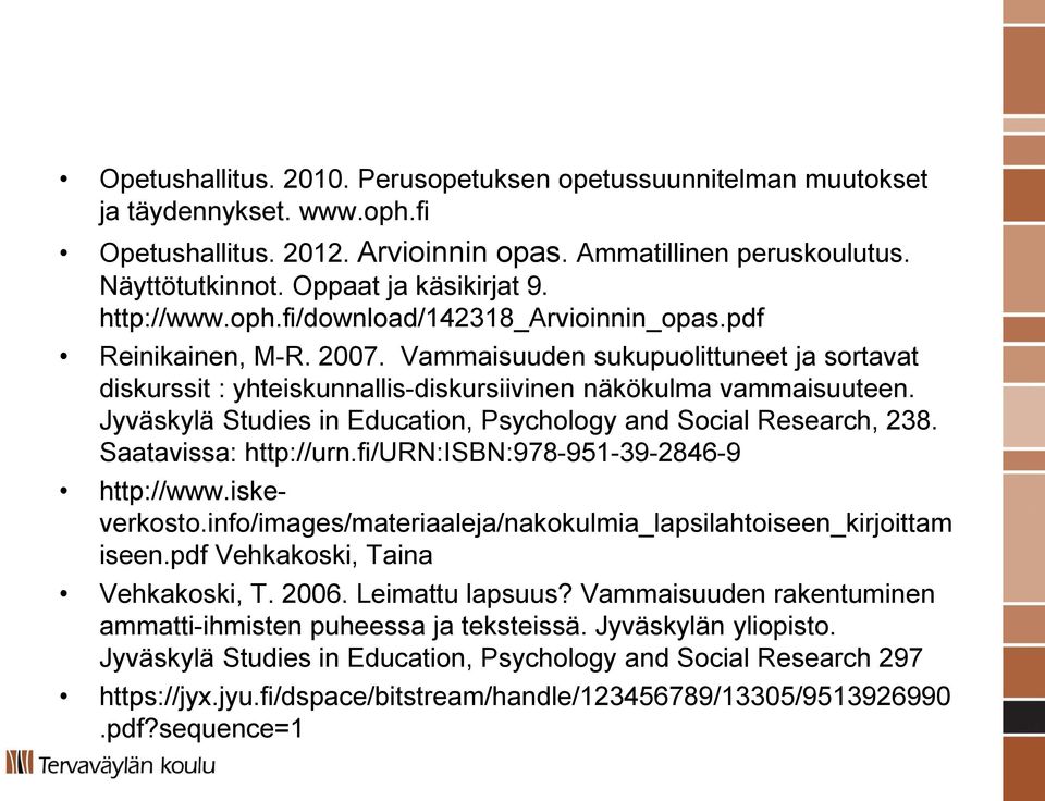 Vammaisuuden sukupuolittuneet ja sortavat diskurssit : yhteiskunnallis-diskursiivinen näkökulma vammaisuuteen. Jyväskylä Studies in Education, Psychology and Social Research, 238.