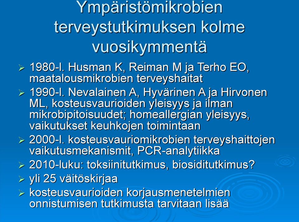 Nevalainen A, Hyvärinen A ja Hirvonen ML, kosteusvaurioiden yleisyys ja ilman mikrobipitoisuudet; homeallergian yleisyys,