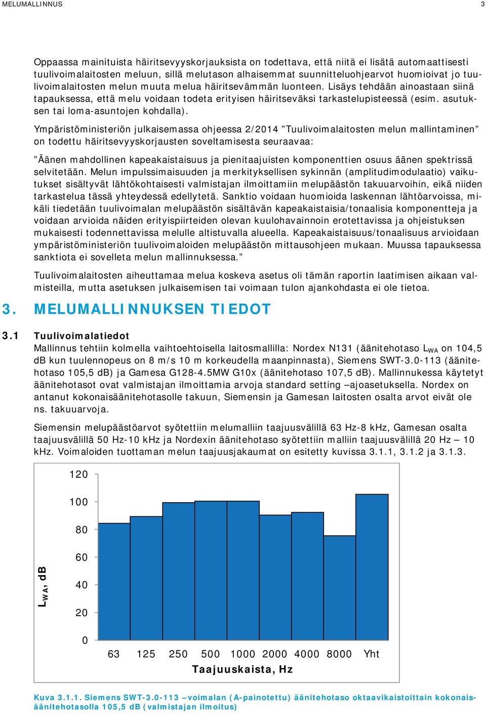 asutuksen tai loma-asuntojen kohdalla).