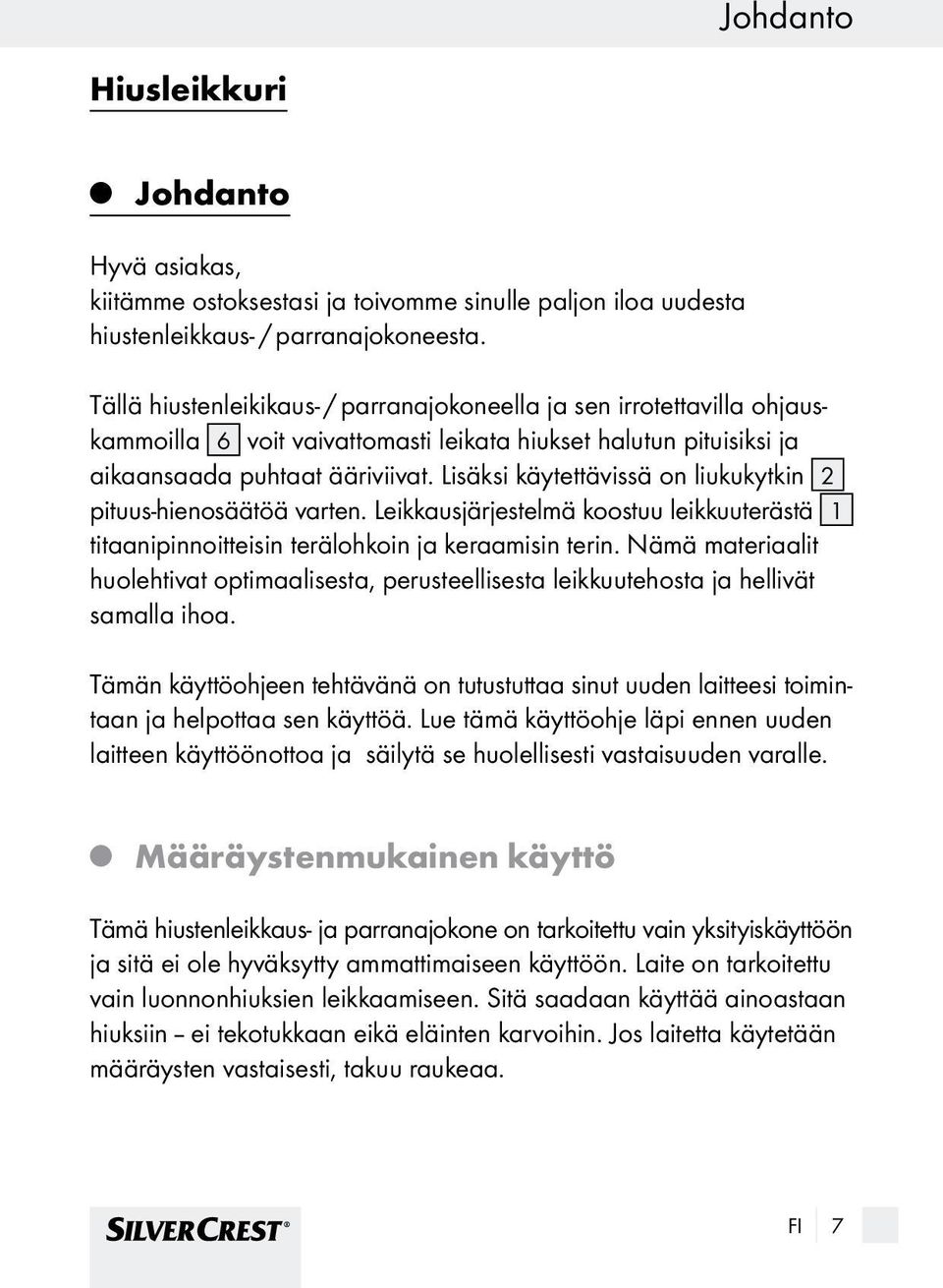 Lisäksi käytettävissä on liukukytkin 2 pituus-hienosäätöä varten. Leikkausärestelmä koostuu leikkuuterästä 1 titaanipinnoitteisin terälohkoin a keraamisin terin.