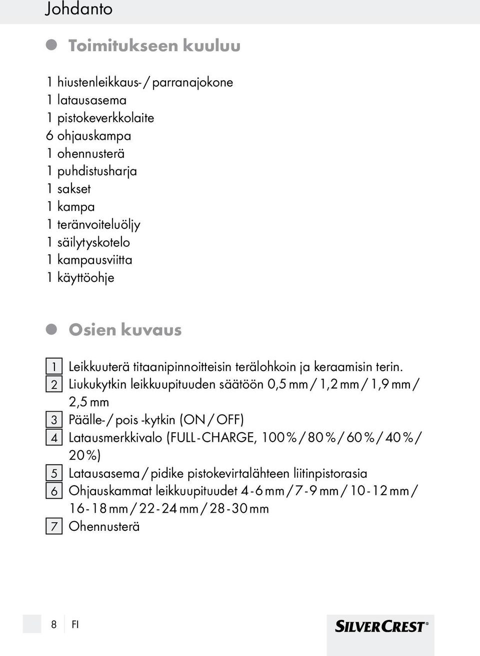 2 Liukukytkin leikkuupituuden säätöön 0,5 mm / 1,2 mm / 1,9 mm / 2,5 mm 3 Päälle- / pois -kytkin (ON / OFF) 4 Latausmerkkivalo (FULL - CHARGE, 100 % / 80 % / 60