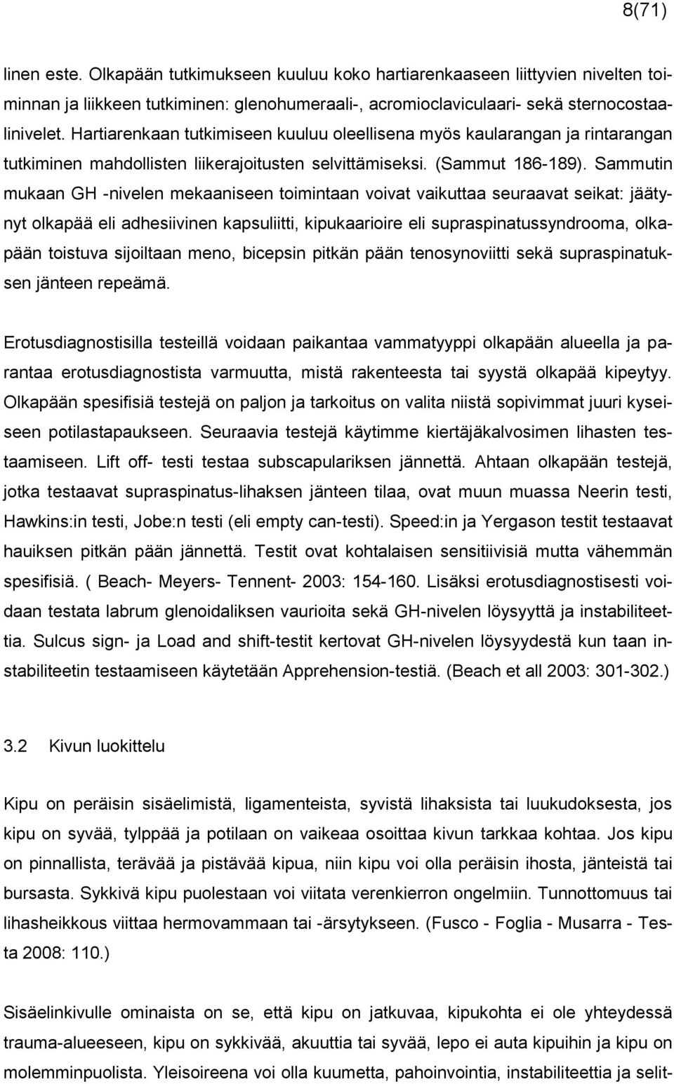 Sammutin mukaan GH -nivelen mekaaniseen toimintaan voivat vaikuttaa seuraavat seikat: jäätynyt olkapää eli adhesiivinen kapsuliitti, kipukaarioire eli supraspinatussyndrooma, olkapään toistuva