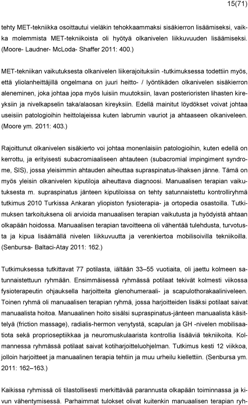 ) MET-tekniikan vaikutuksesta olkanivelen liikerajoituksiin -tutkimuksessa todettiin myös, että yliolanheittäjillä ongelmana on juuri heitto- / lyöntikäden olkanivelen sisäkierron aleneminen, joka